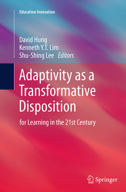 Adaptivity as a Transformative Disposition von Hung,  David, Lee,  Shu-Shing, Lim,  Kenneth Y. T.