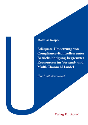 Adäquate Umsetzung von Compliance-Kontrollen unter Berücksichtigung begrenzter Ressourcen im Versand- und Multi-Channel-Handel von Kasper,  Matthias