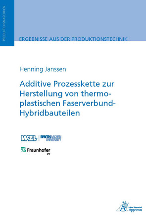 Additive Prozesskette zur Herstellung von thermoplastischen Faserverbund-Hybridbauteilen von Janssen,  Henning