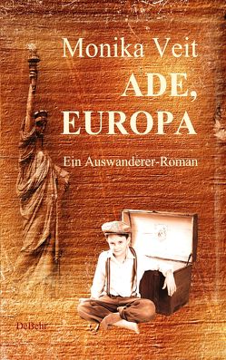 Ade Europa – Historischer Auswanderer-Roman von Veit,  Monika