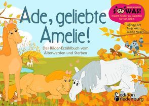 Ade, geliebte Amelie! Das Bilder-Erzählbuch vom Älterwerden und Sterben von Eder,  Sigrun, Klaeger,  Sabine, Wenz,  Tanja