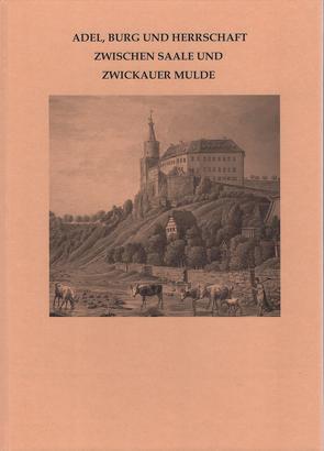 Adel, Burg und Herrschaft zwischen Saale und Zwickauer Mulde von Beier,  Hans-Jürgen, Fütterer,  Pierre, Hummel,  Andreas