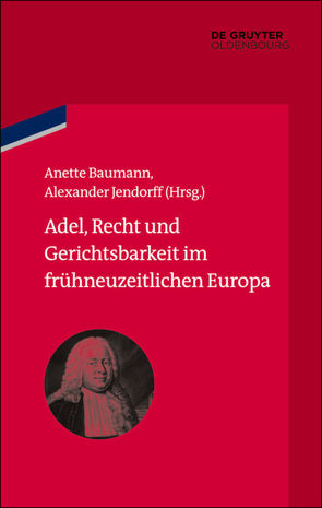 Adel, Recht und Gerichtsbarkeit im frühneuzeitlichen Europa von Baumann,  Anette, Jendorff,  Alexander