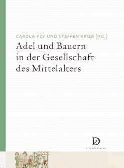 Adel und Bauern in der Gesellschaft des Mittelalters von Fey,  Carola, Krieb,  Steffen