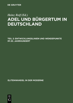 Adel und Bürgertum in Deutschland / Entwicklungslinien und Wendepunkte im 20. Jahrhundert von Reif,  Heinz