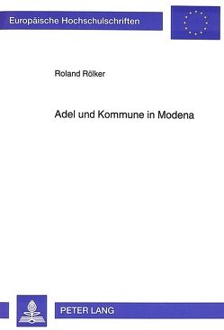 Adel und Kommune in Modena von Rölker,  Roland