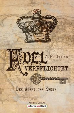 Adel verpflichtet – Der Agent der Krone von Glonn,  A.P.
