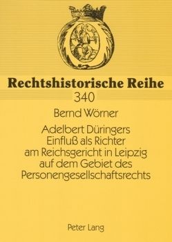 Adelbert Düringers Einfluß als Richter am Reichsgericht in Leipzig auf dem Gebiet des Personengesellschaftsrechts von Wörner,  Bernd
