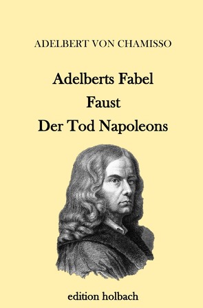Adelberts Fabel. Faust. Der Tod Napoleons von von Chamisso,  Adelbert