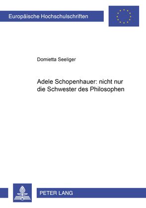 Adele Schopenhauer: nicht nur die Schwester des Philosophen von Seeliger,  Domietta