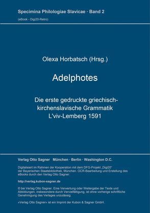 Adelphotes: die erste gedruckte griechisch-kirchenslavische Grammatik, L’viv-Lemberg 1591 von Horbatsch,  Olexa