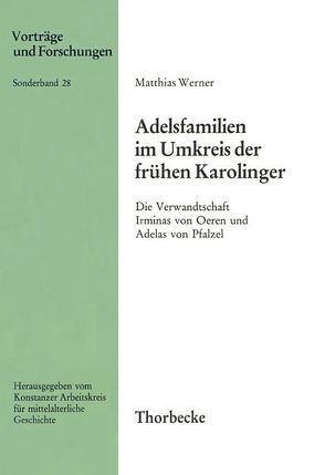 Adelsfamilien im Umkreis der frühen Karolinger von Werner,  Matthias