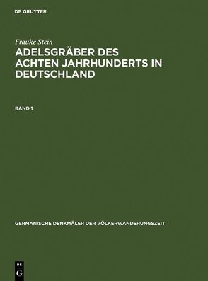 Adelsgräber des achten Jahrhunderts in Deutschland von Prinz,  Friedrich, Stein,  Frauke