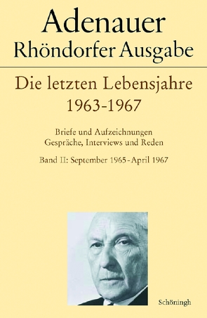 Adenauer – Die letzten Lebensjahre 1963-1967 von Morsey,  Rudolf, Schwarz,  Hans-Peter