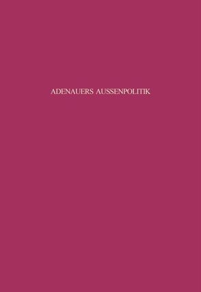 Adenauers Außenpolitik gegenüber den Siegermächten 1954 von Gersdorff,  Gero