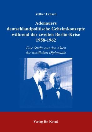 Adenauers deutschlandpolitische Geheimkonzepte während der zweiten Berlin-Krise, 1958-1962 von Erhard,  Volker