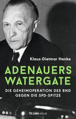 Adenauers Watergate von Henke,  Klaus-Dietmar