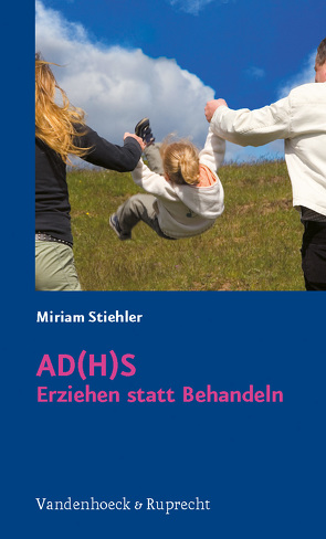 AD(H)S – Erziehen statt Behandeln von Stiehler,  Miriam