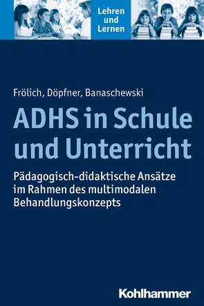 ADHS in Schule und Unterricht von Banaschewski,  Tobias, Döpfner,  Manfred, Frölich,  Jan, Gold,  Andreas, Rosebrock,  Cornelia, Valtin,  Renate, Vogel,  Rose