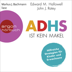 ADHS ist kein Makel von Bachmann,  Markus J., Hallowell,  Edward M., Niehaus,  Monika, Ratey,  John J, Wissmann,  Jorunn
