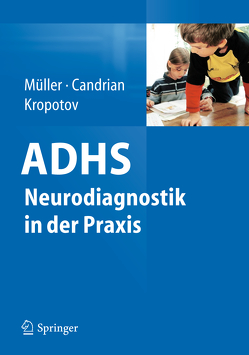 ADHS – Neurodiagnostik in der Praxis von Candrian,  Gian, Kropotov,  Juri, Mueller,  Andreas