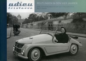 Adieu tristesse – Reutlingen in den 50er Jahren von Gemeinhardt,  Heinz A, Pytlik,  Anna, Stadtarchiv Reutlingen