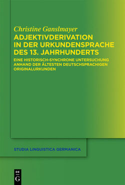 Adjektivderivation in der Urkundensprache des 13. Jahrhunderts von Ganslmayer,  Christine