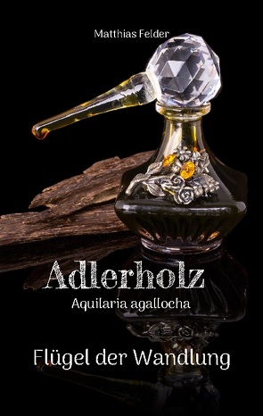 Adlerholz – Aquilaria agallocha von Felder,  Matthias