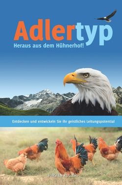 Adlertyp – Heraus aus dem Hühnerhof! von Kugler,  Torsten