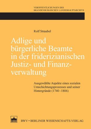 Adlige und bürgerliche Beamte in der friderizianischen Justiz- und Finanzverwaltung von Straubel,  Rolf
