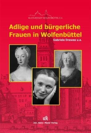Adlige und bürgerliche Frauen in Wolfenbüttel von Drewes,  Gabriele, Helm,  Christoph