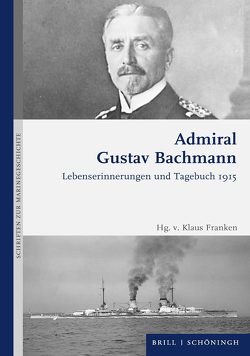 Admiral Gustav Bachmann: Lebenserinnerungen und Tagebuch 1915 von Bachmann,  Gustav, Franken,  Klaus