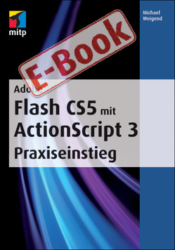 Adobe Flash CS5 mit ActionScript 3 Praxiseinstieg von Weigend,  Michael