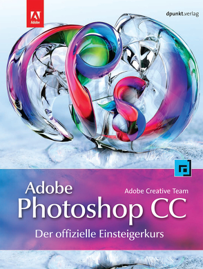 Adobe Photoshop CC – der offizielle Einsteigerkurs von Komme,  Isolde, Team,  Adobe Creative