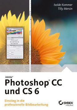 Adobe Photoshop CC und CS 6 von Kommer,  Isolde, Mersin,  Tilly