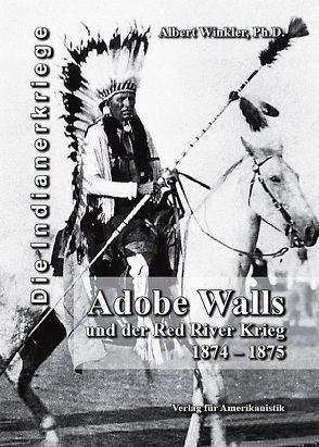 Adobe Walls und der Red River Krieg 1874-1875 von Kuegler,  Dietmar, Winkler,  Albert