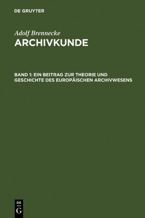 Adolf Brenneke: Archivkunde / Ein Beitrag zur Theorie und Geschichte des europäischen Archivwesens von Brenneke,  Adolf, Leesch,  Wolfgang