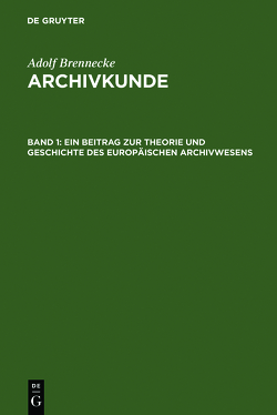 Adolf Brenneke: Archivkunde / Ein Beitrag zur Theorie und Geschichte des europäischen Archivwesens von Brenneke,  Adolf, Leesch,  Wolfgang