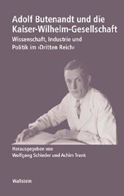 Adolf Butenandt und die Kaiser-Wilhelm-Gesellschaft von Schieder,  Wolfgang, Trunk,  Achim