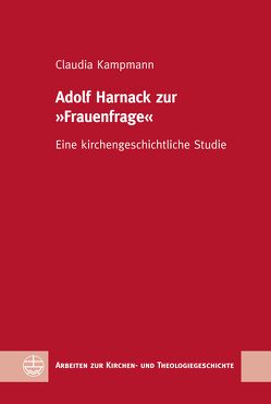 Adolf Harnack zur »Frauenfrage« von Kampmann,  Claudia