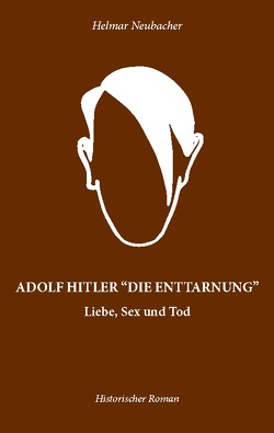 ADOLF HITLER „DIE ENTTARNUNG“ von Neubacher,  Helmar