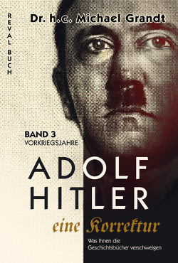 Adolf Hitler – eine Korrektur (3) von Grandt,  Michael