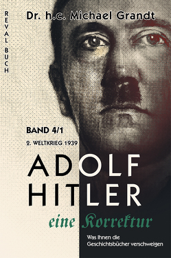 Adolf Hitler – eine Korrektur 4/1 von Grandt,  Michael