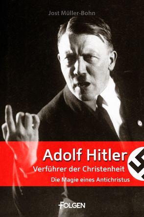 Adolf Hitler – Verführer der Christenheit von Müller-Bohn,  Jost