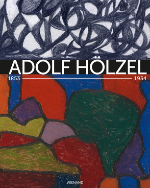 Adolf Hölzel 1853–1934. Farbharmonie als Ziel von Eiermann,  Wolf, Klee,  Alexander, Röthke,  Ulrich