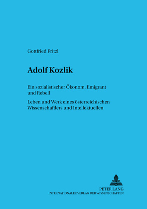 Adolf Kozlik- Ein sozialistischer Ökonom, Emigrant und Rebell von Fritzl,  Gottfried