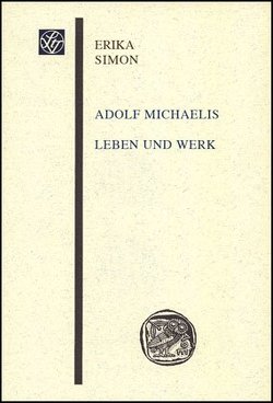 Adolf Michaelis – Leben und Werk von Simon,  Erika