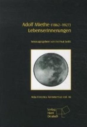 Adolf Miethe (1862-1927). Lebenserinnerungen von Seibt,  Helmut