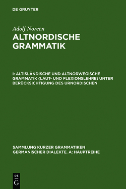 Adolf Noreen: Altnordische Grammatik / Altisländische und altnorwegische Grammatik (Laut- und Flexionslehre) unter Berücksichtigung des Urnordischen von Noreen,  Adolf