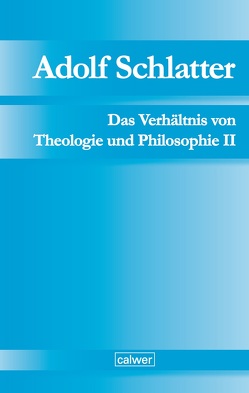 Adolf Schlatter – Das Verhältnis von Theologie und Philosophie II von Neuer,  Werner, Seubert,  Harald